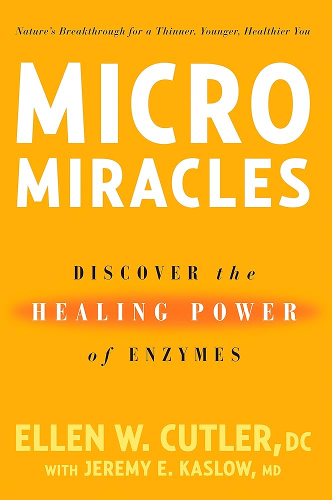 Unlocking the Power of Enzymes: MicroMiracles for Your Health – My Interview with Dr. Ellen Cutler